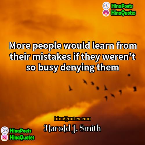 Harold J Smith Quotes | More people would learn from their mistakes